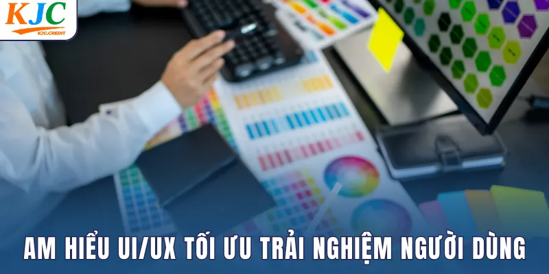 Am hiểu UI/UX, tối ưu trải nghiệm người dùng