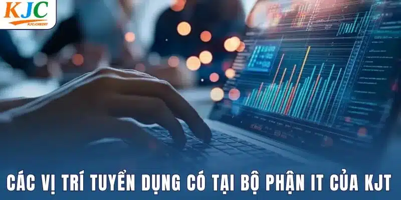 Các vị trí tuyển dụng có tại bộ phận IT của KJC