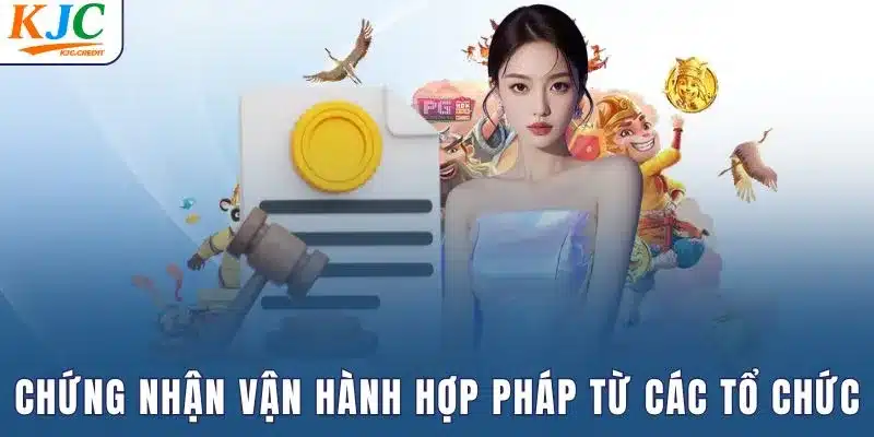 Chứng nhận vận hành hợp pháp từ các tổ chức tầm cỡ
