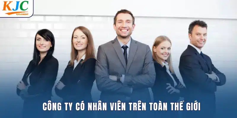 Công ty sở hữu đội ngũ nhân viên toàn cầu