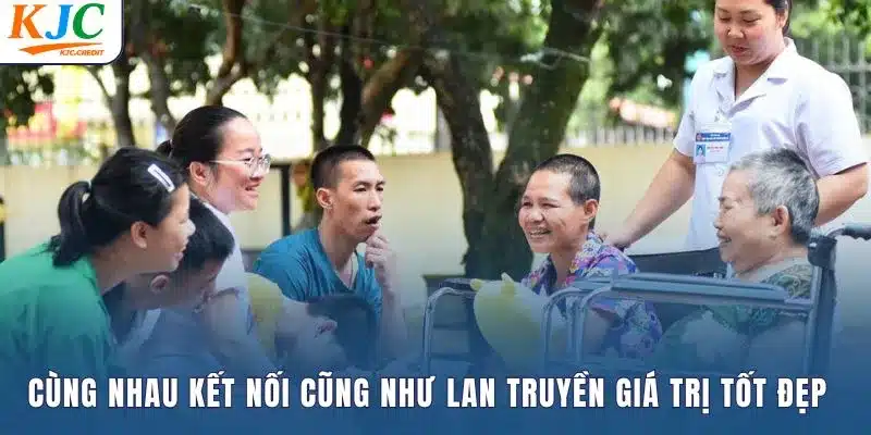 Cùng nhau kết nối cũng như lan truyền giá trị tốt đẹp
