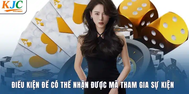 Điều kiện để có thể nhận được mã tham gia sự kiện