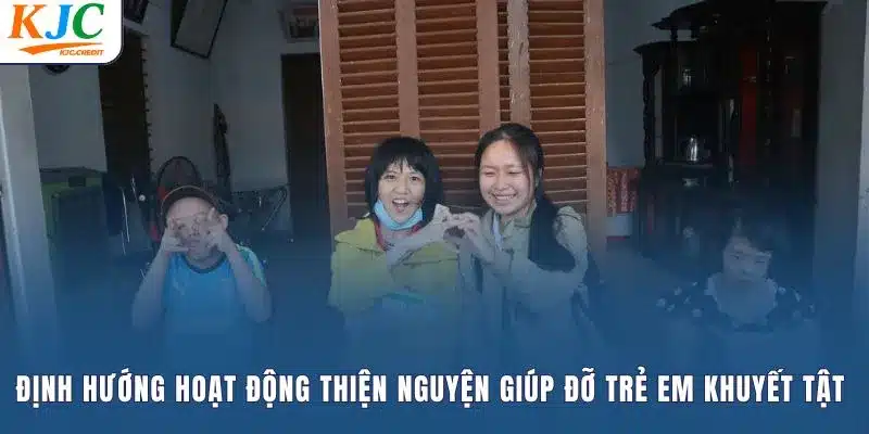 Định hướng hoạt động thiện nguyện giúp đỡ trẻ em khuyết tật