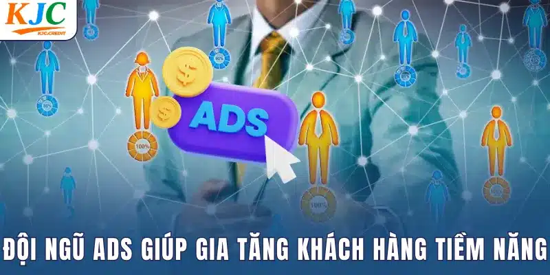 Đội ngũ ADS giúp gia tăng lượng khách hàng tiềm năng