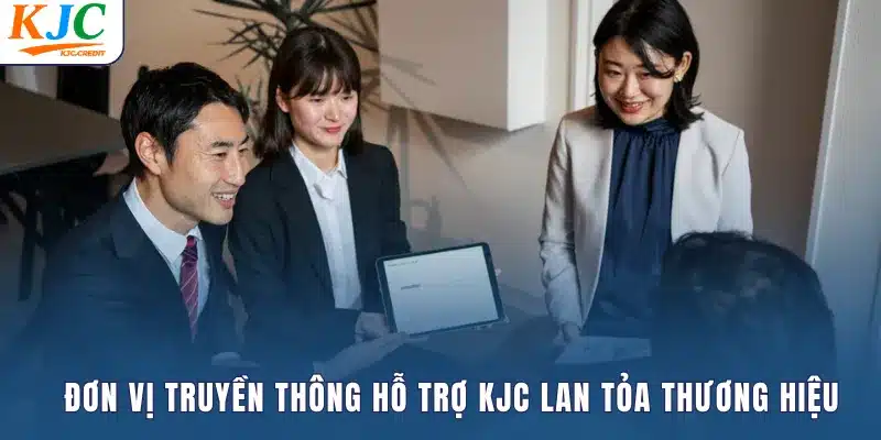 Đơn vị truyền thông hỗ trợ KJC lan tỏa thương hiệu