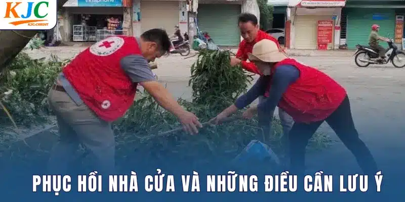 Phục hồi nhà cửa và những điều cần lưu ý