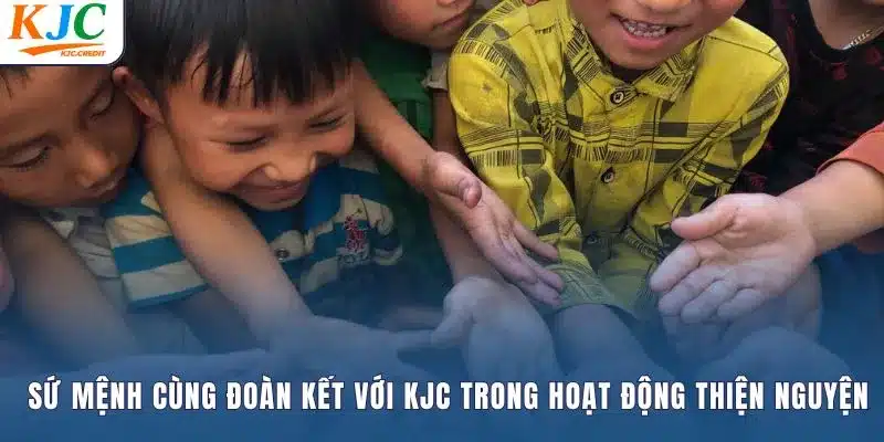 Sứ mệnh cùng đoàn kết với KJC trong hoạt động thiện nguyện