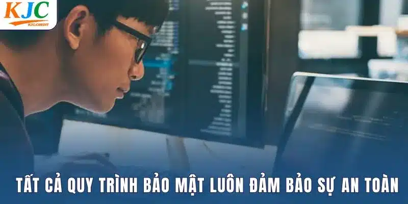 Tất cả quy trình bảo mật luôn đảm bảo sự an toàn