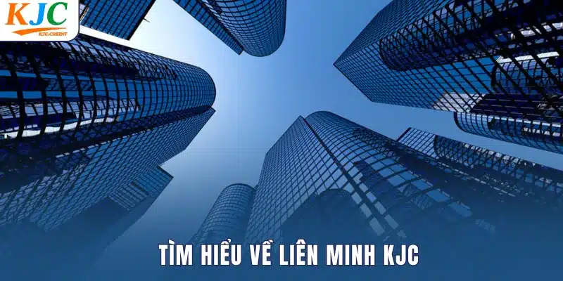 Tìm hiểu về liên minh KJC