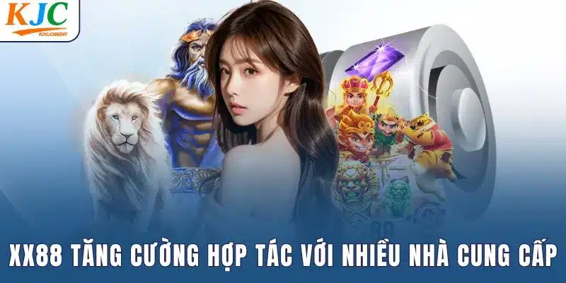 XX88 sẽ tăng cường hợp tác với nhiều nhà cung cấp